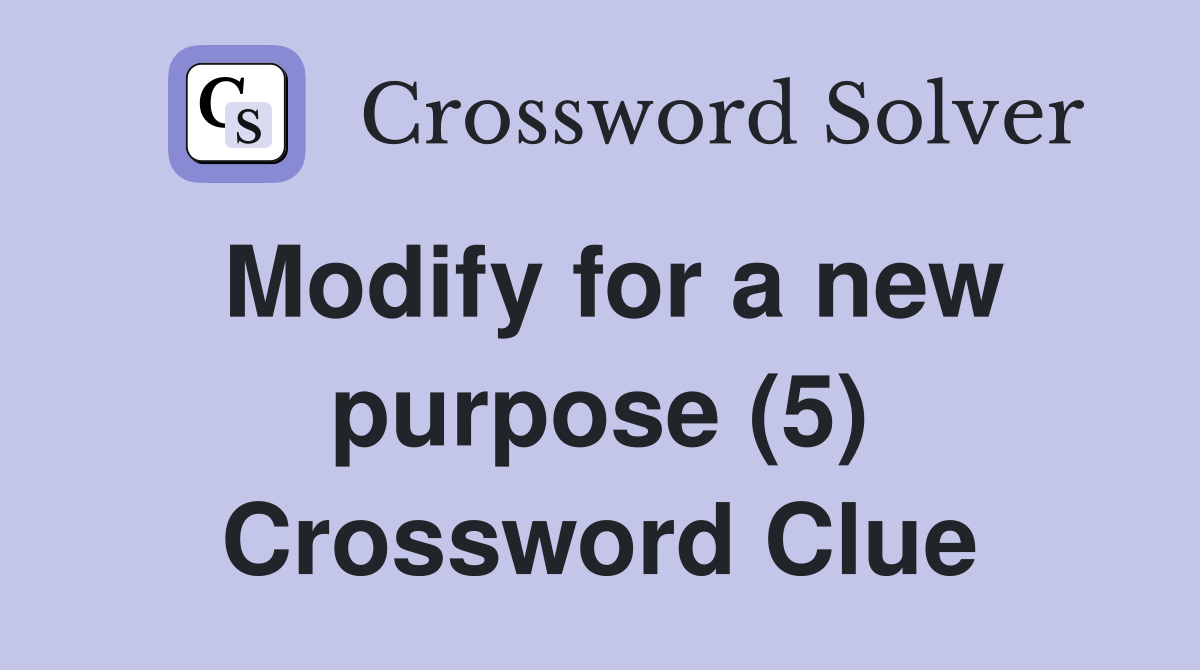 Modify for a new purpose (5) Crossword Clue