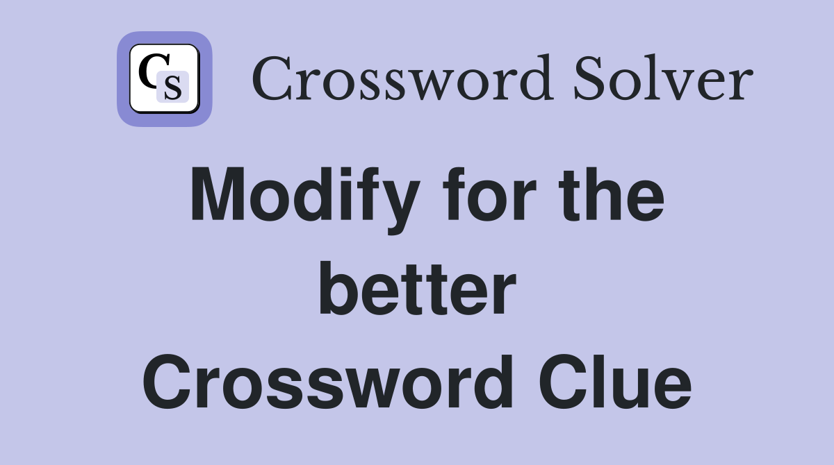 Modify for the better Crossword Clue
