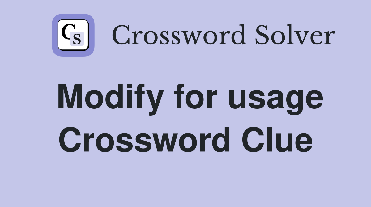 Modify for usage Crossword Clue