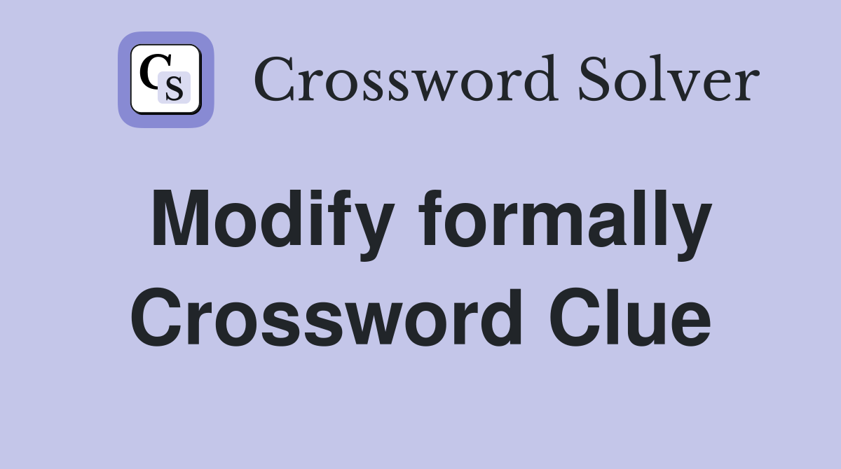 Modify formally Crossword Clue