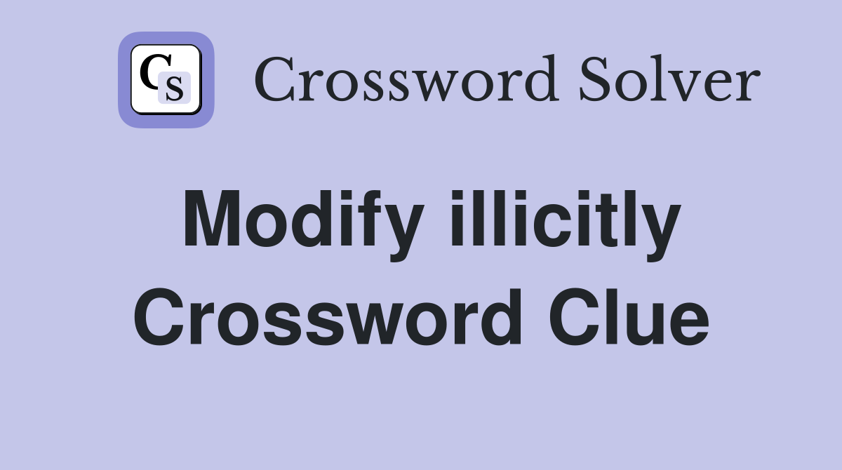 Modify illicitly Crossword Clue