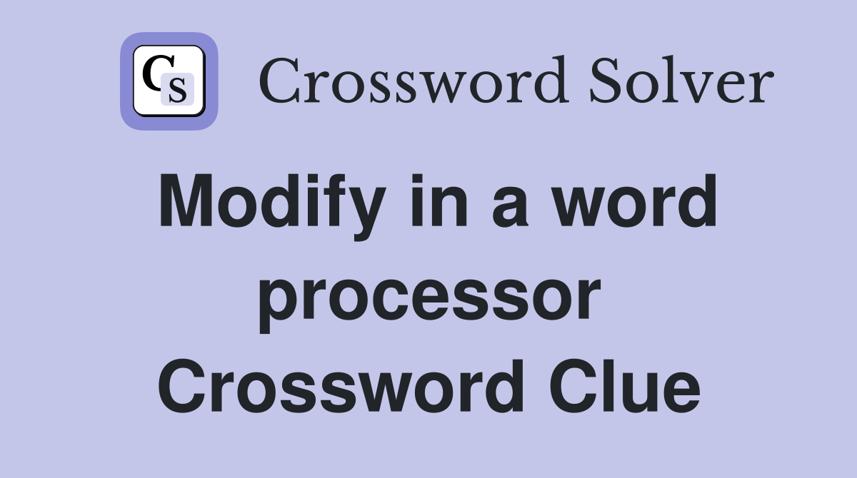 Modify in a word processor Crossword Clue