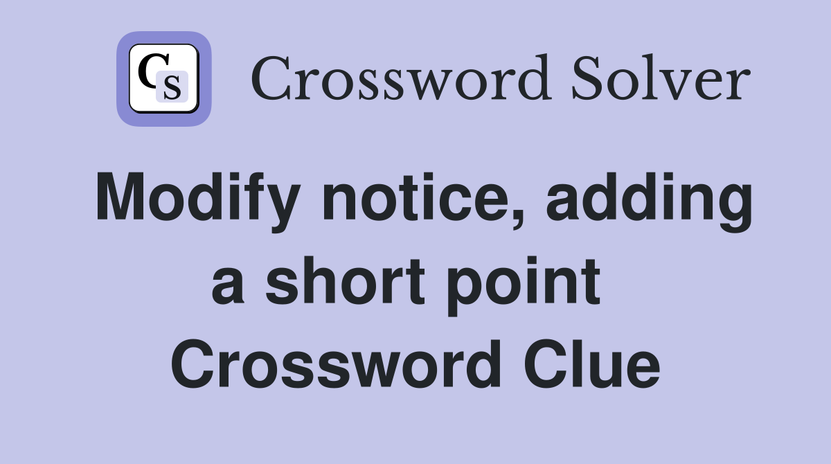 Modify notice, adding a short point  Crossword Clue