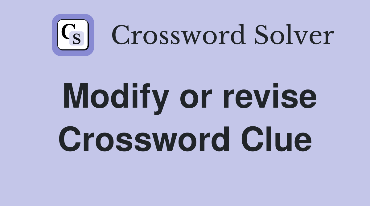 Modify or revise Crossword Clue