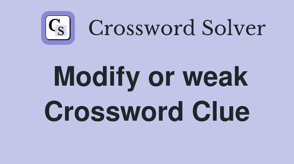 Modify or weak Crossword Clue