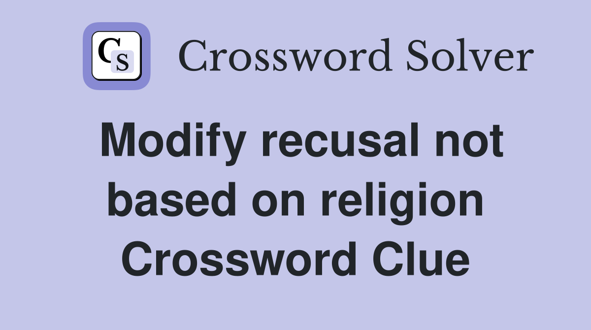 Modify recusal not based on religion Crossword Clue