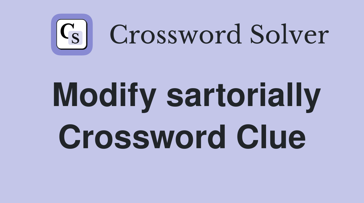 Modify sartorially Crossword Clue