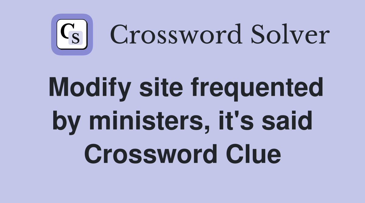 Modify site frequented by ministers, it's said Crossword Clue