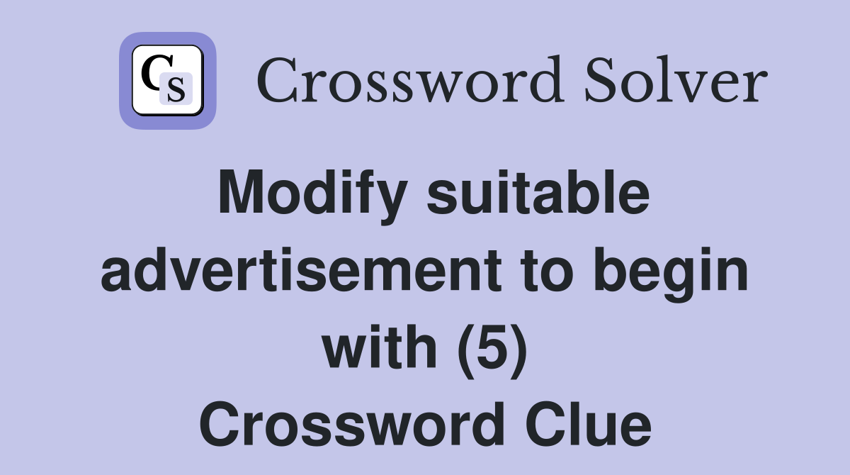 Modify suitable advertisement to begin with (5) Crossword Clue