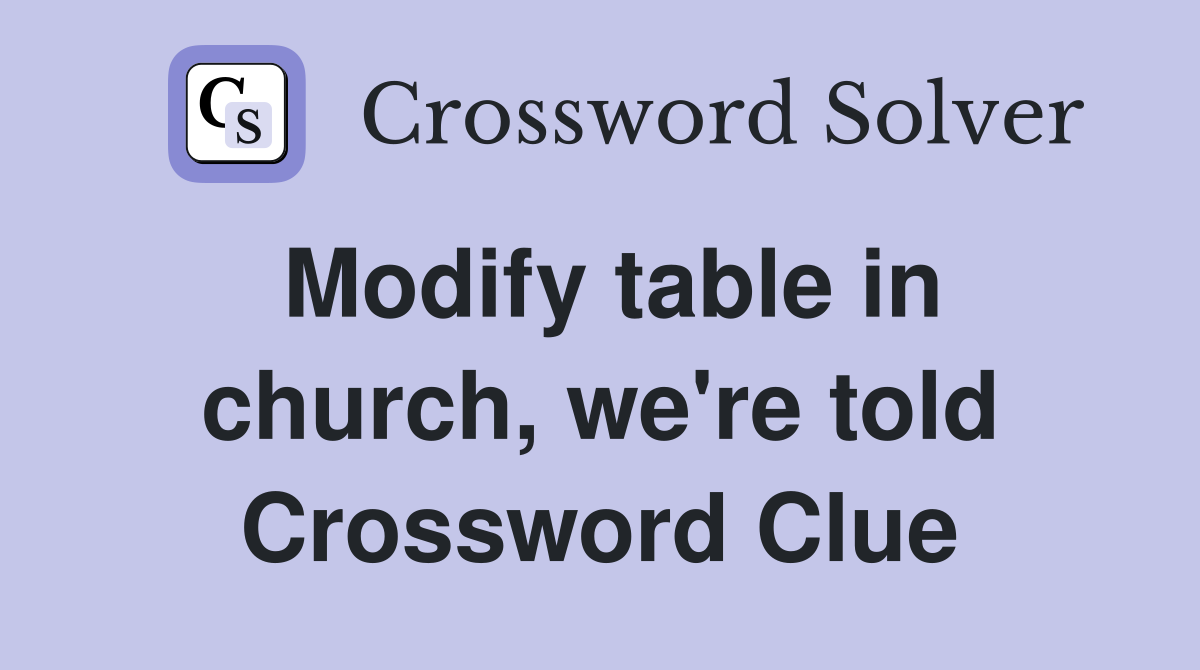 Modify table in church, we're told Crossword Clue