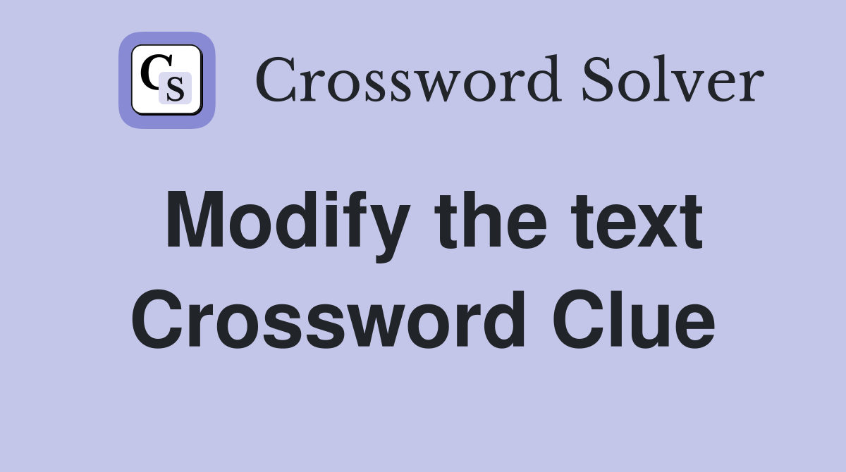 Modify the text Crossword Clue