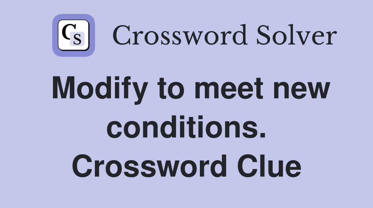 Modify to meet new conditions. Crossword Clue