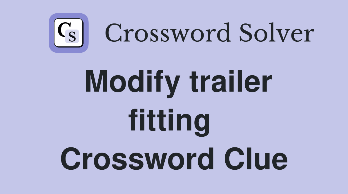 Modify trailer fitting  Crossword Clue