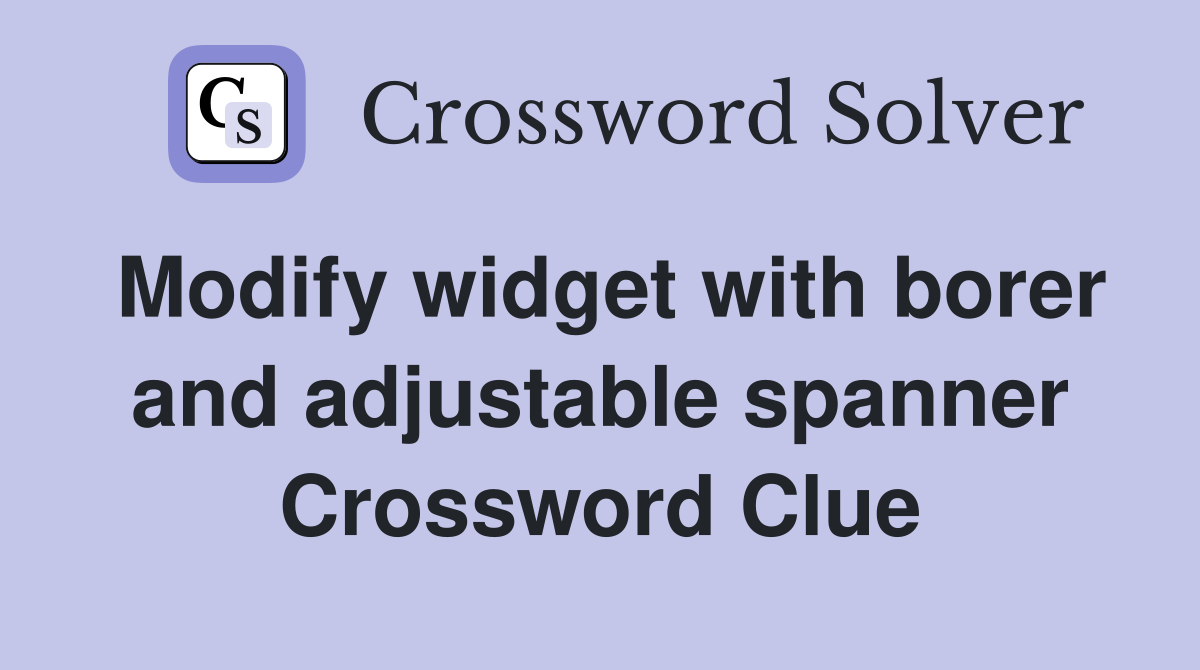 Modify widget with borer and adjustable spanner Crossword Clue