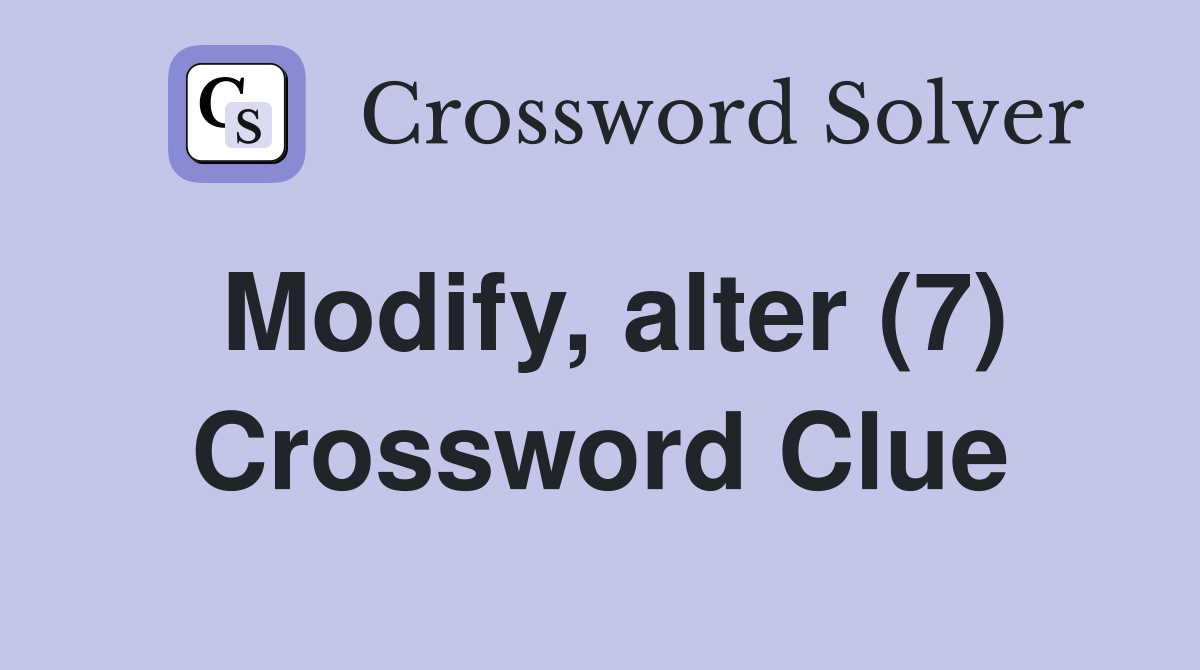 Modify, alter (7) Crossword Clue