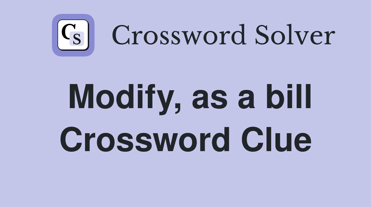 Modify, as a bill Crossword Clue