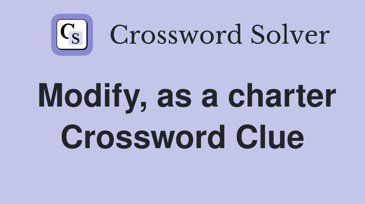 Modify, as a charter Crossword Clue
