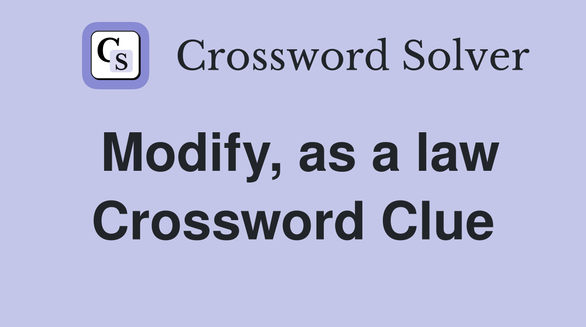 Modify, as a law Crossword Clue