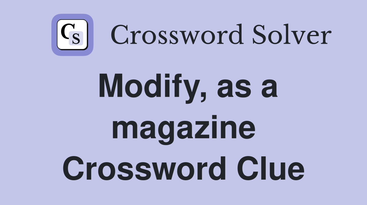 Modify, as a magazine Crossword Clue