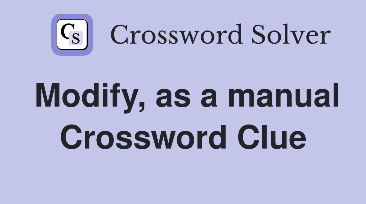 Modify, as a manual Crossword Clue