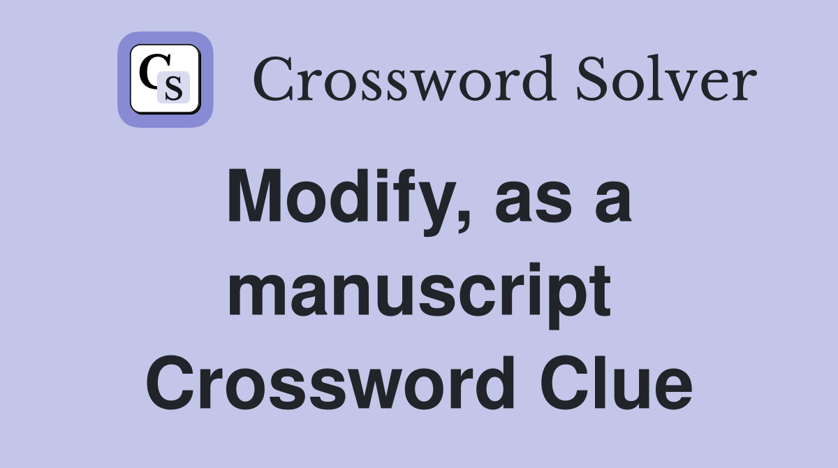 Modify, as a manuscript Crossword Clue