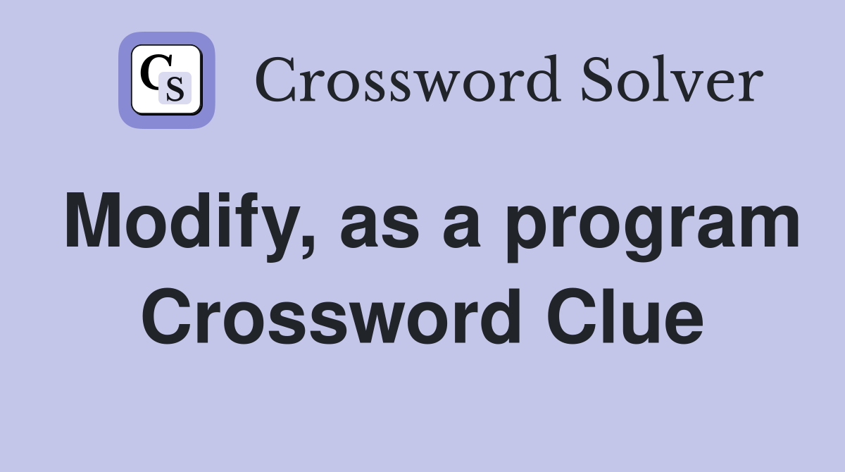 Modify, as a program Crossword Clue