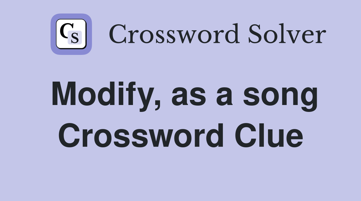 Modify, as a song Crossword Clue