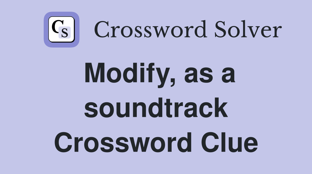Modify, as a soundtrack Crossword Clue