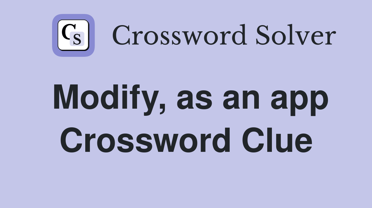 Modify, as an app Crossword Clue