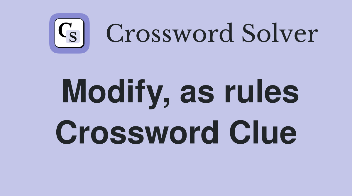 Modify, as rules Crossword Clue