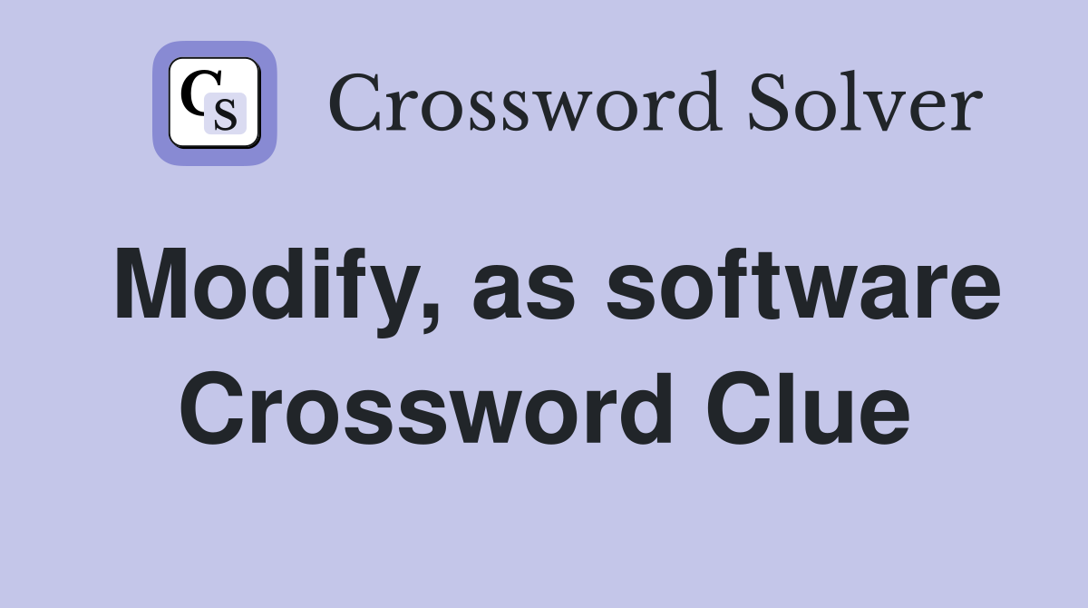 Modify, as software Crossword Clue