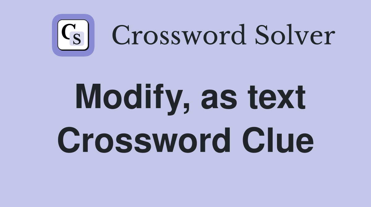Modify, as text Crossword Clue