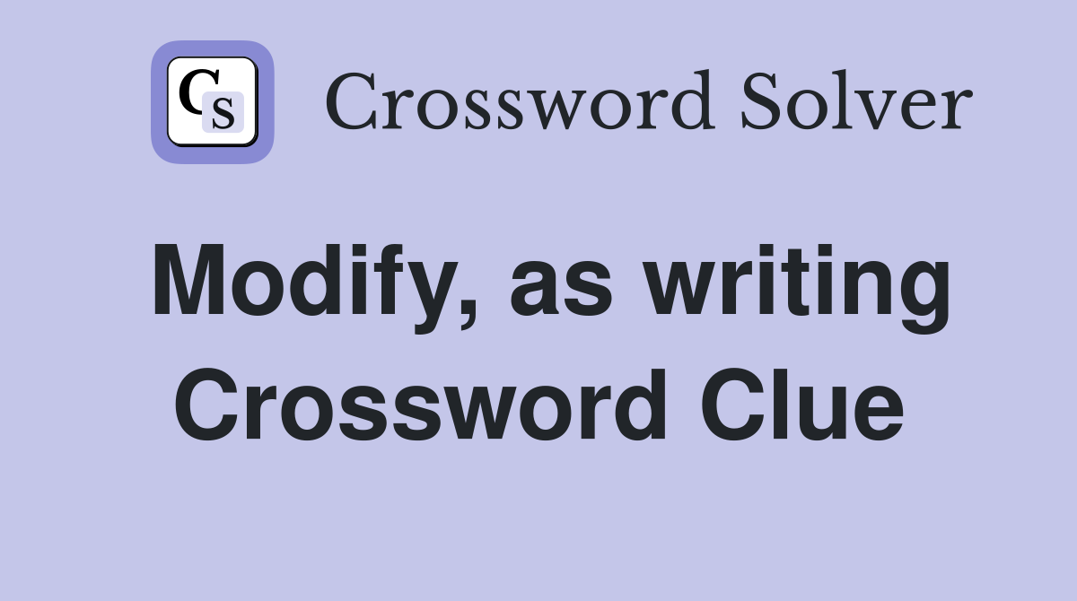 Modify, as writing Crossword Clue