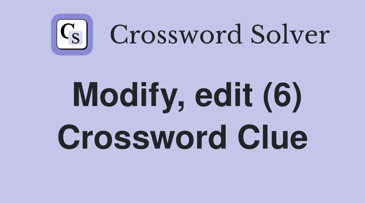 Modify, edit (6) Crossword Clue