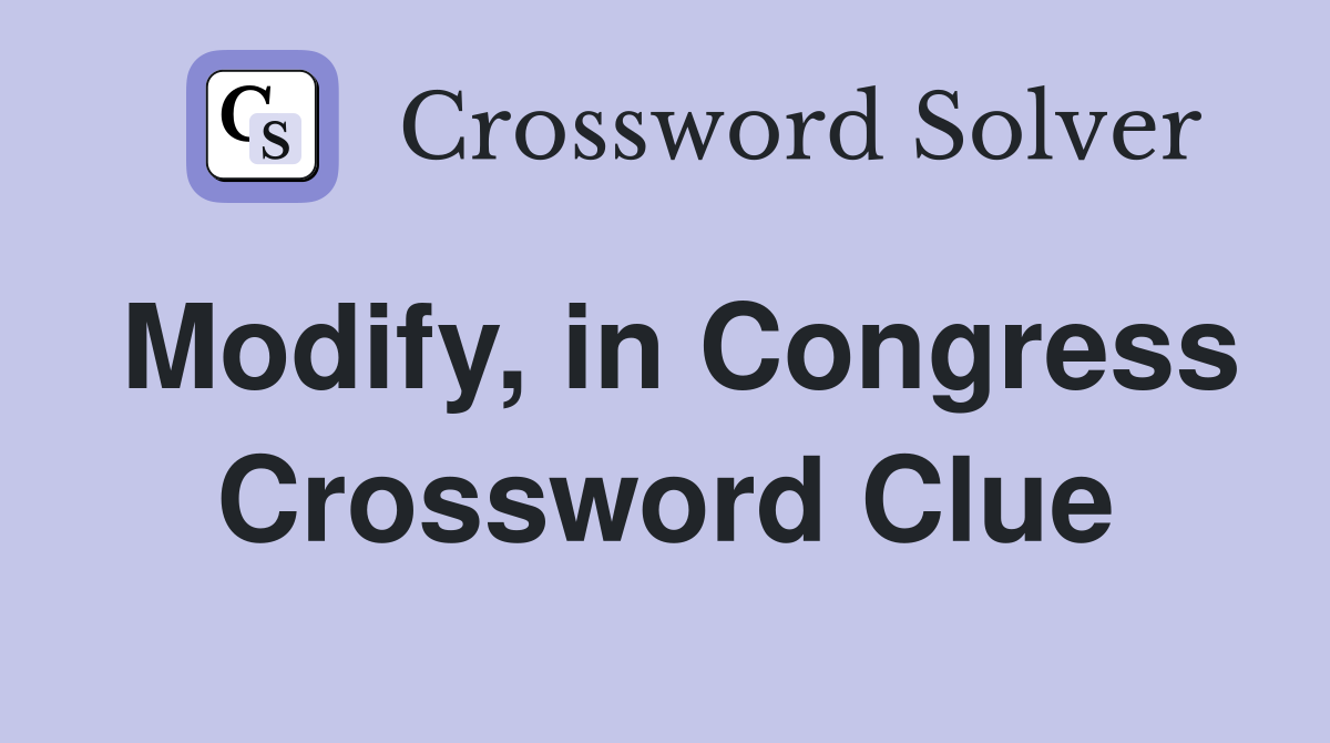 Modify, in Congress Crossword Clue