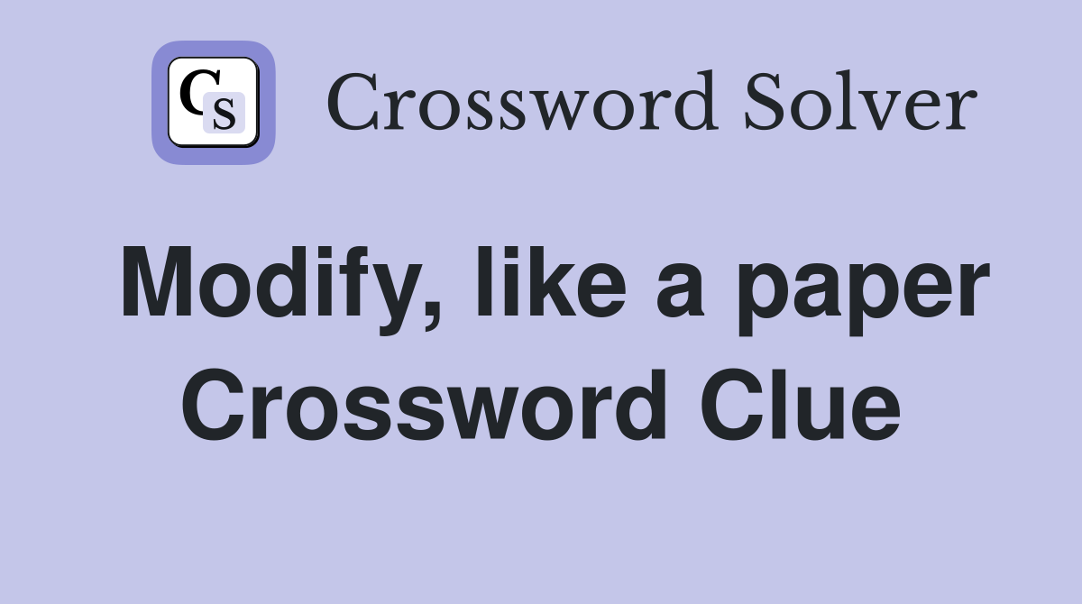 Modify, like a paper Crossword Clue