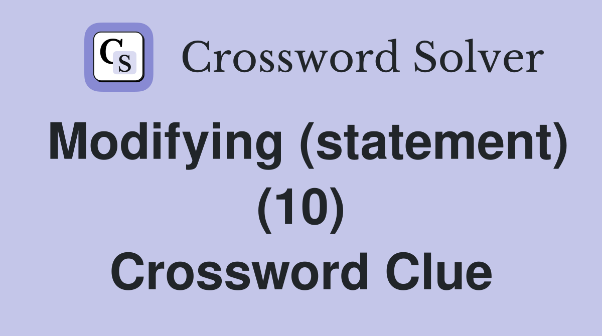 Modifying (statement) (10) Crossword Clue