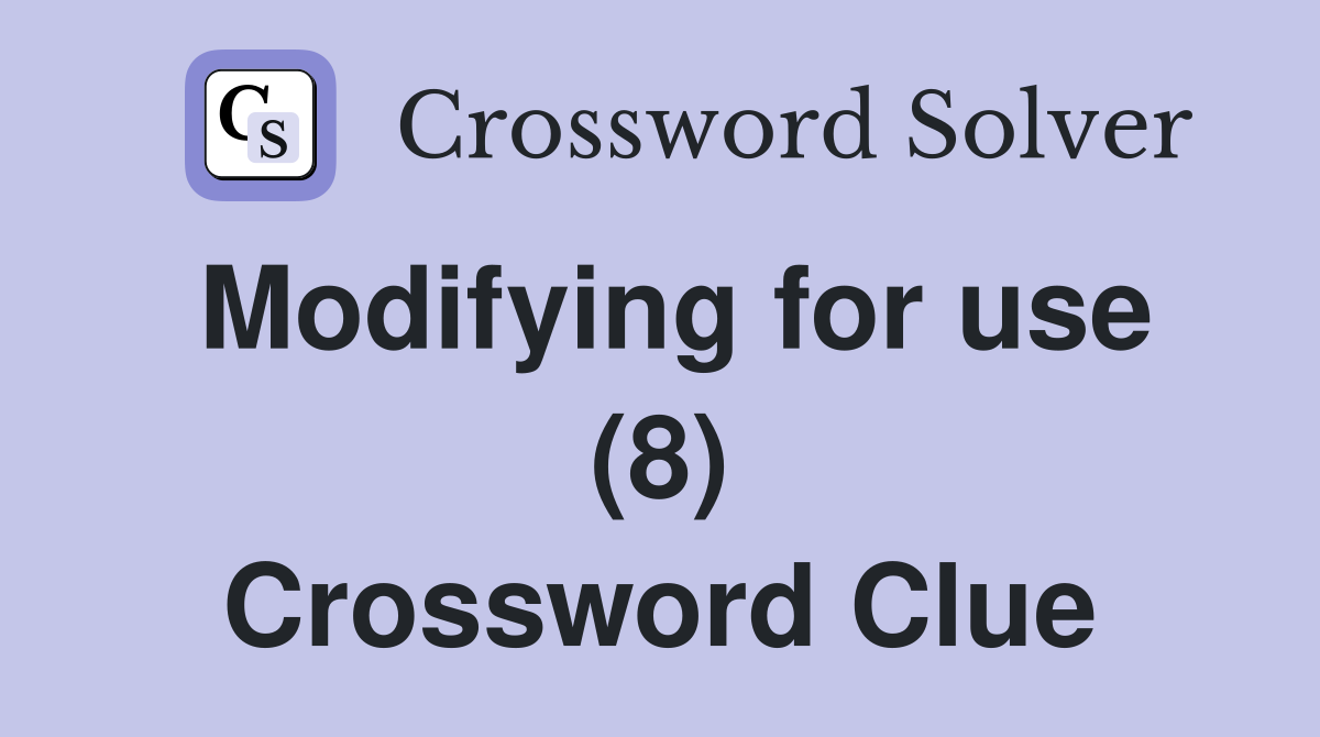 Modifying for use (8) Crossword Clue