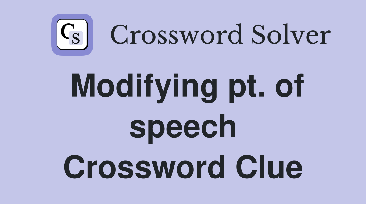 Modifying pt. of speech Crossword Clue