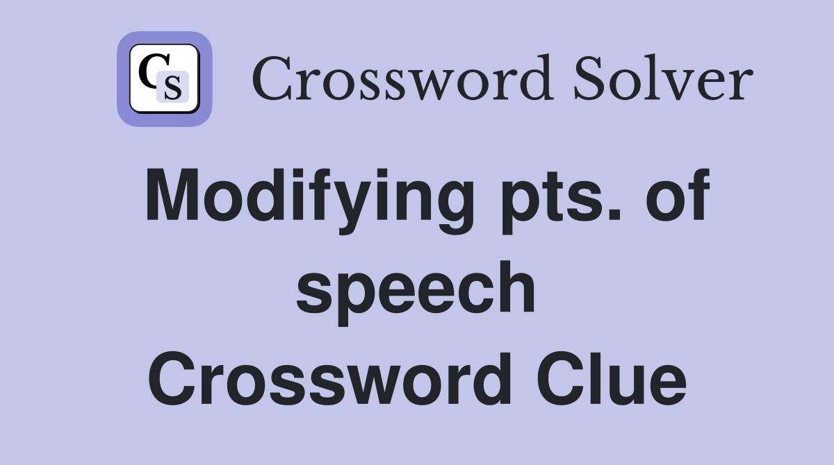 Modifying pts. of speech Crossword Clue