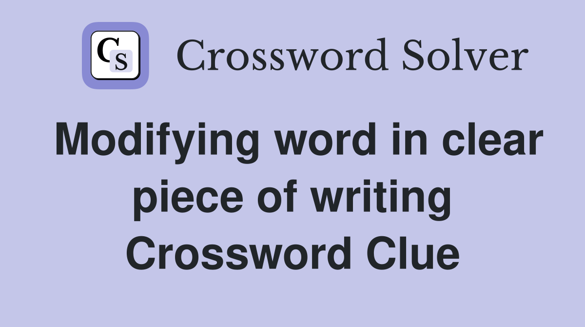 Modifying word in clear piece of writing Crossword Clue