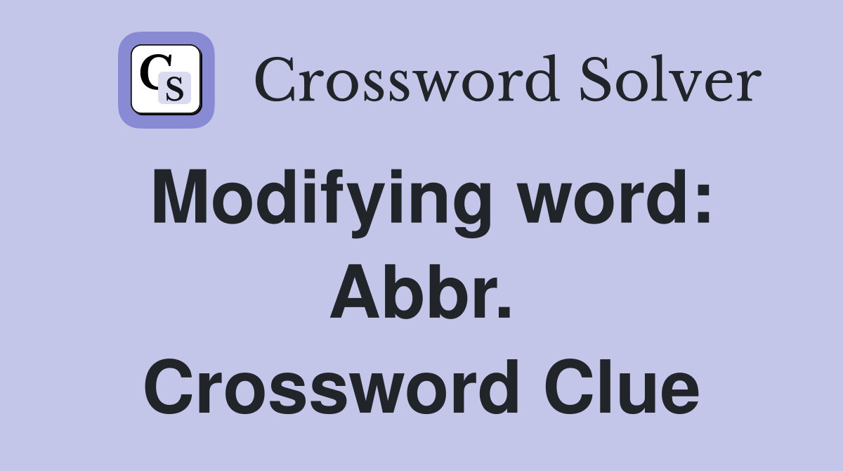 Modifying word: Abbr. Crossword Clue