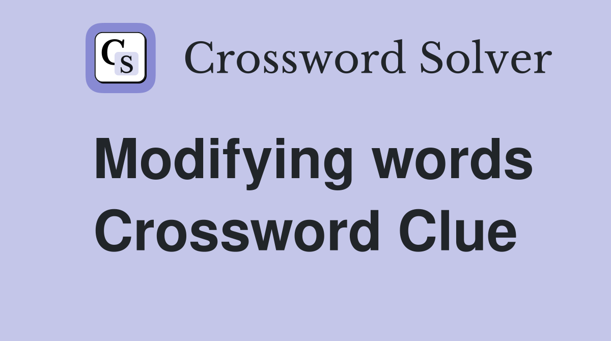 Modifying words Crossword Clue