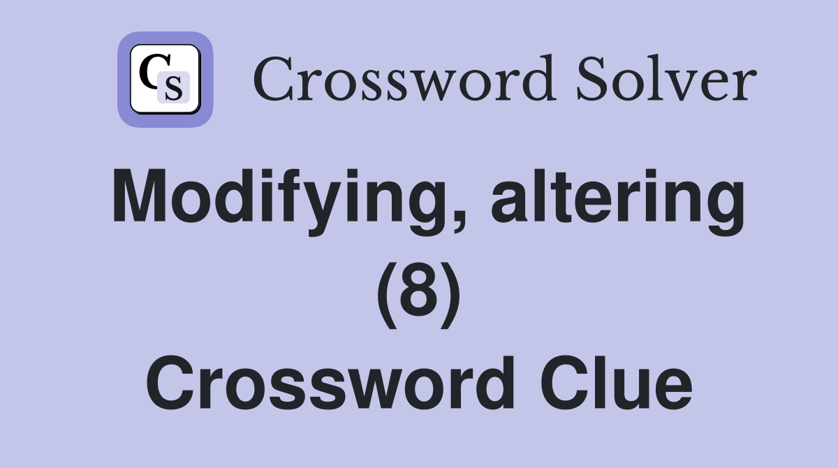 Modifying, altering (8) Crossword Clue