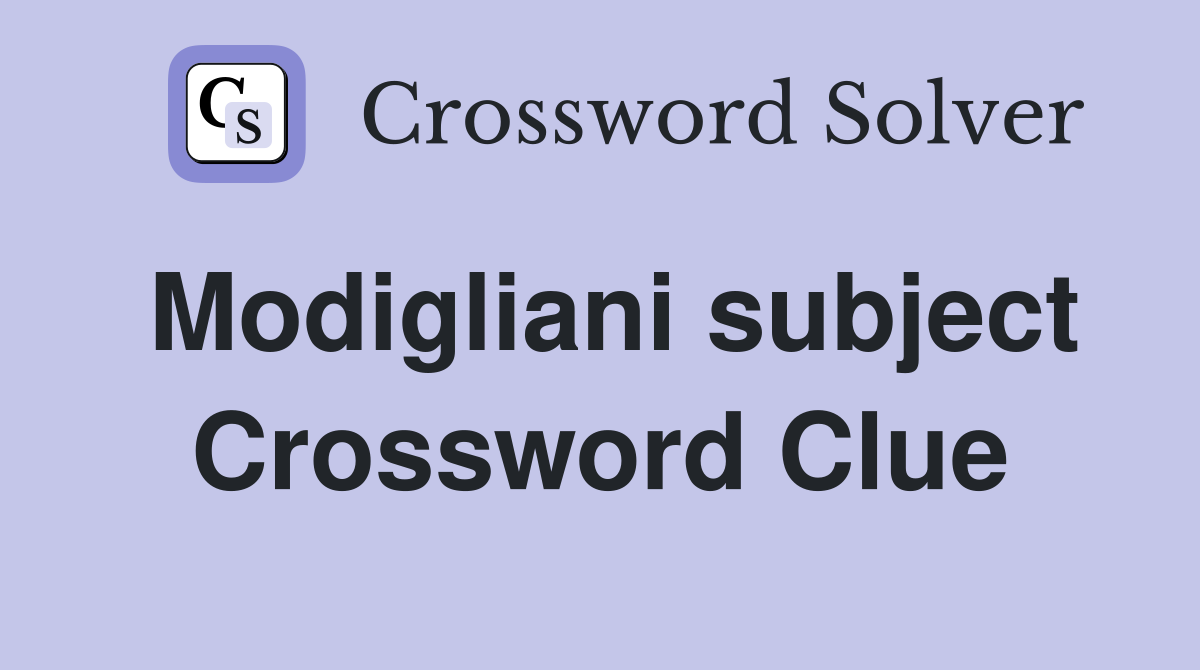 Modigliani subject Crossword Clue