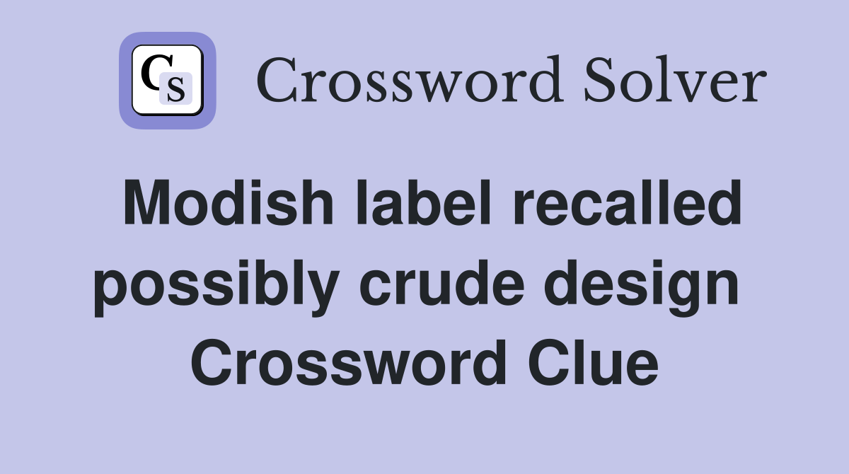 Modish label recalled possibly crude design  Crossword Clue