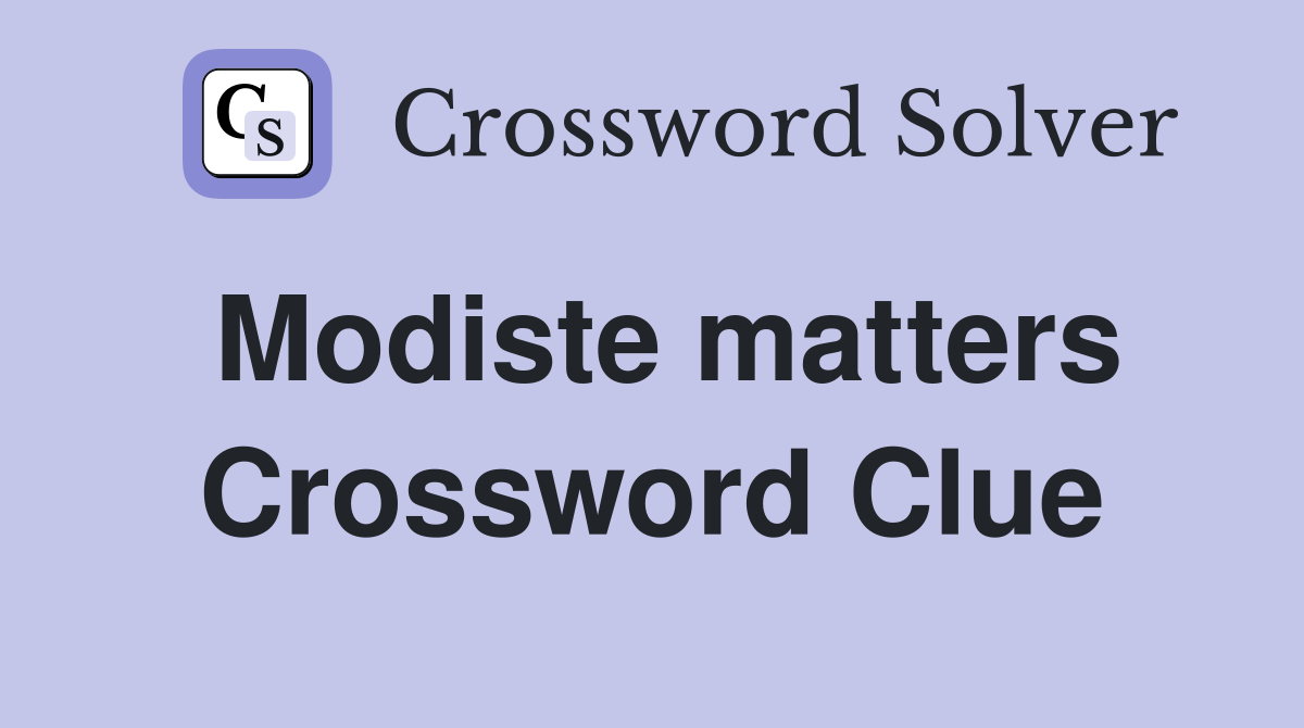 Modiste matters Crossword Clue