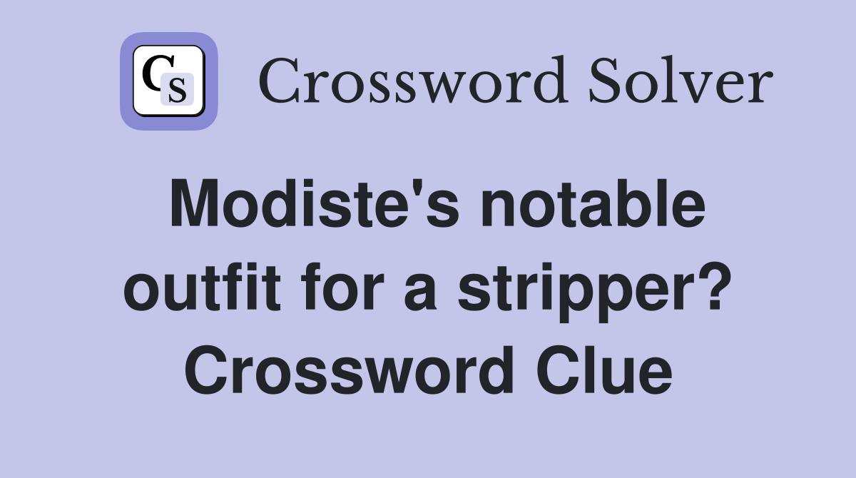 Modiste's notable outfit for a stripper? Crossword Clue