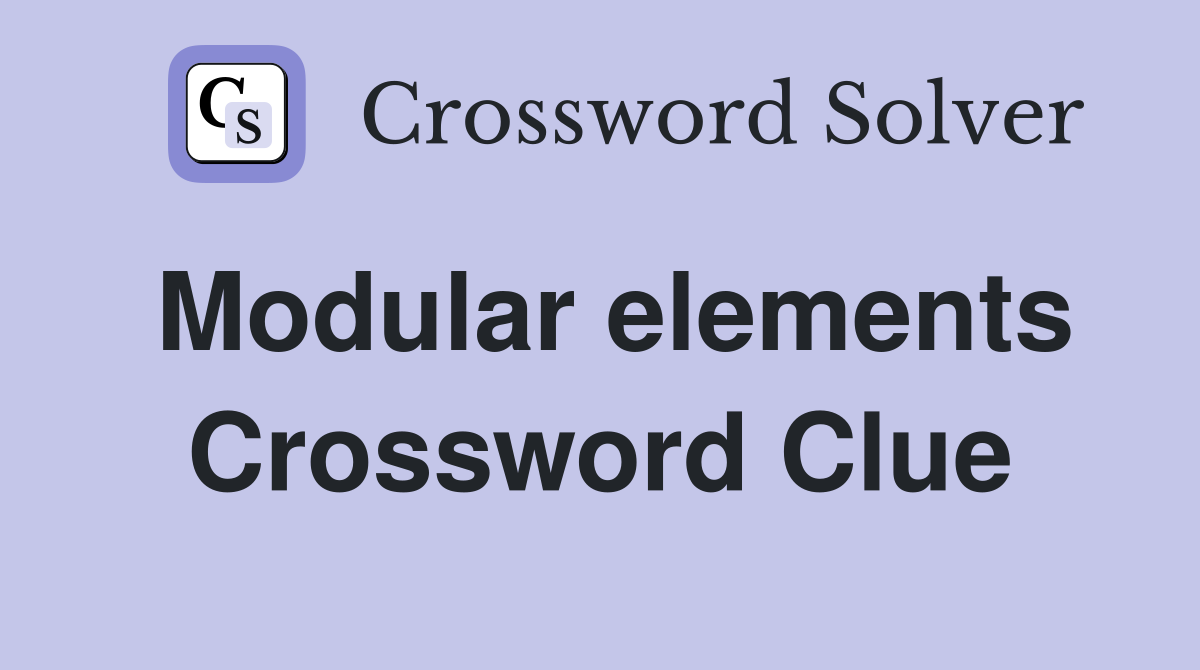 Modular elements Crossword Clue