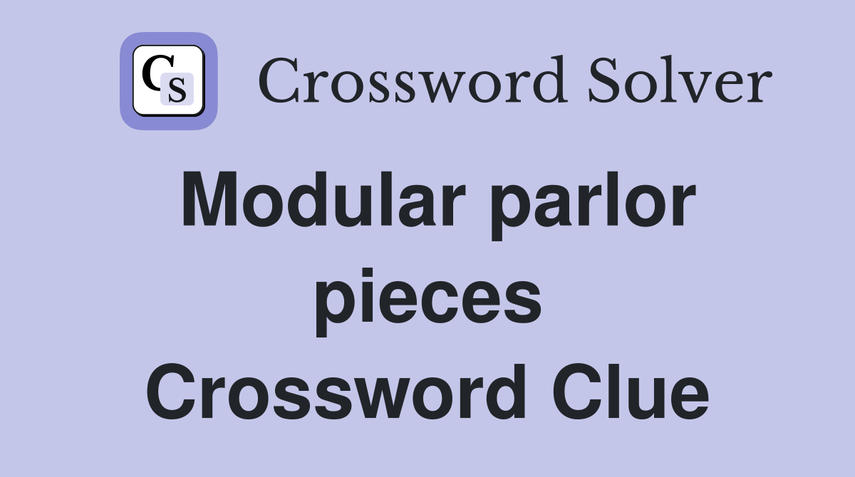 Modular parlor pieces Crossword Clue
